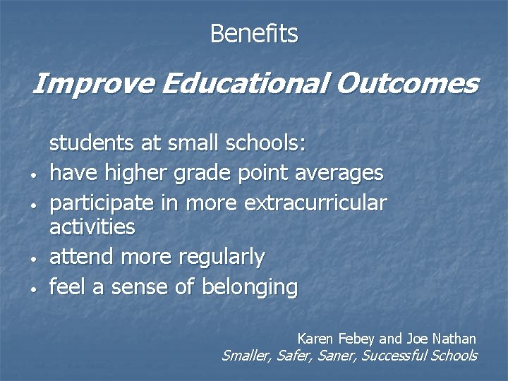 Benefits Improve Educational Outcomes • • students at small schools: have higher grade point