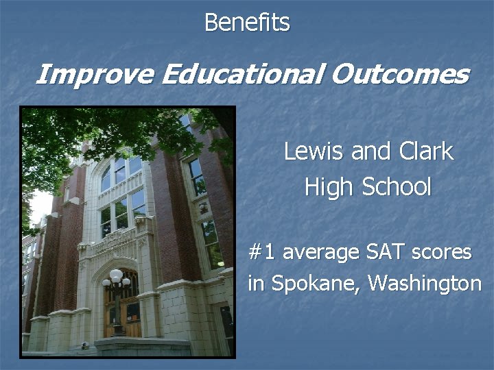 Benefits Improve Educational Outcomes Lewis and Clark High School #1 average SAT scores in