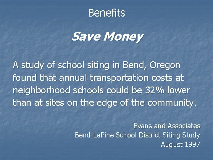 Benefits Save Money A study of school siting in Bend, Oregon found that annual