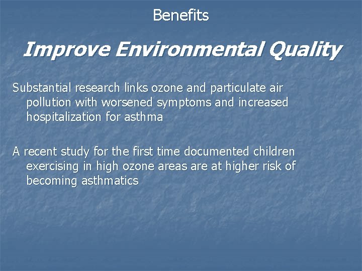 Benefits Improve Environmental Quality Substantial research links ozone and particulate air pollution with worsened