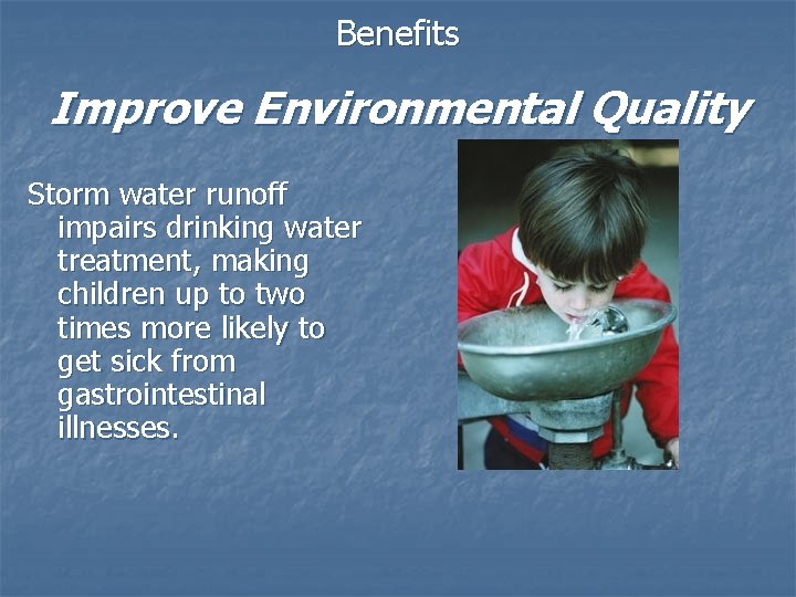 Benefits Improve Environmental Quality Storm water runoff impairs drinking water treatment, making children up