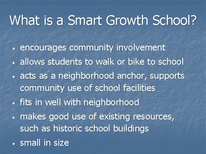 What is a Smart Growth School? • encourages community involvement • allows students to