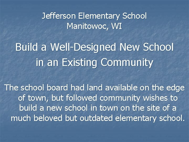 Jefferson Elementary School Manitowoc, WI Build a Well-Designed New School in an Existing Community