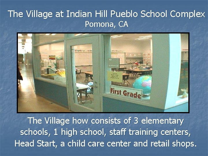 The Village at Indian Hill Pueblo School Complex Pomona, CA The Village how consists