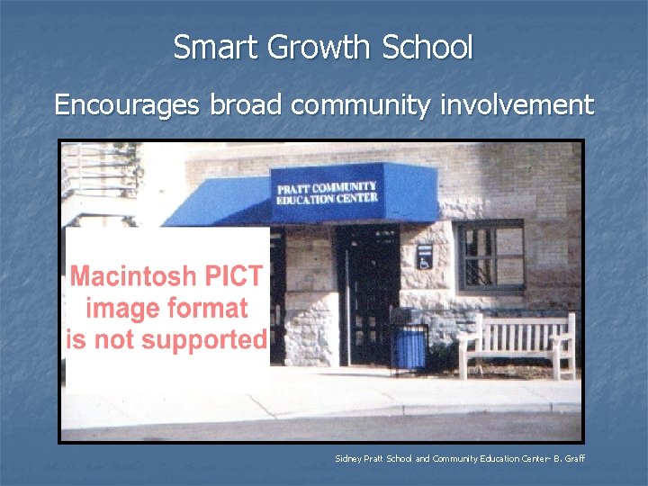 Smart Growth School Encourages broad community involvement Sidney Pratt School and Community Education Center-
