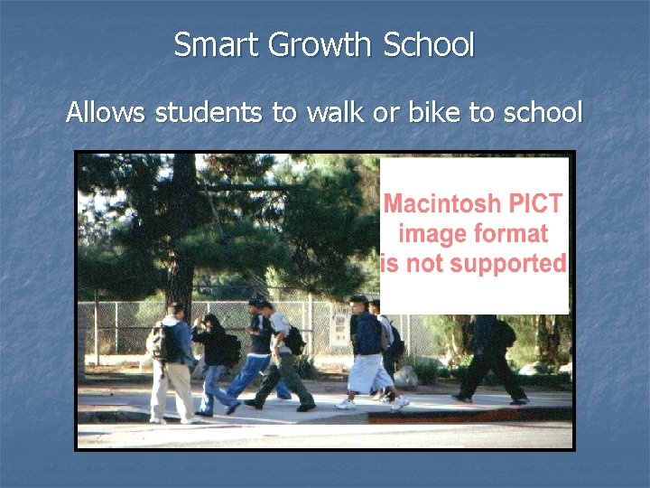 Smart Growth School Allows students to walk or bike to school 