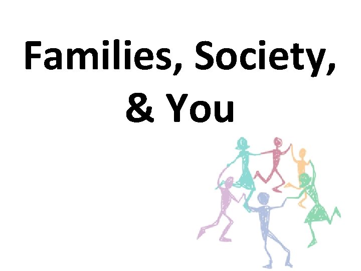Families, Society, & You 