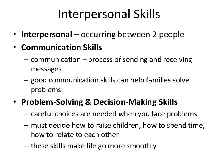 Interpersonal Skills • Interpersonal – occurring between 2 people • Communication Skills – communication
