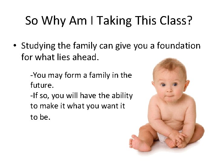 So Why Am I Taking This Class? • Studying the family can give you