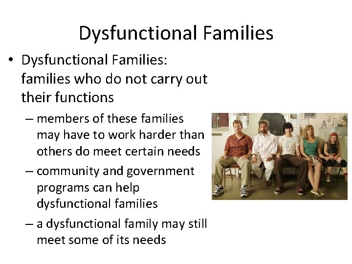 Dysfunctional Families • Dysfunctional Families: families who do not carry out their functions –