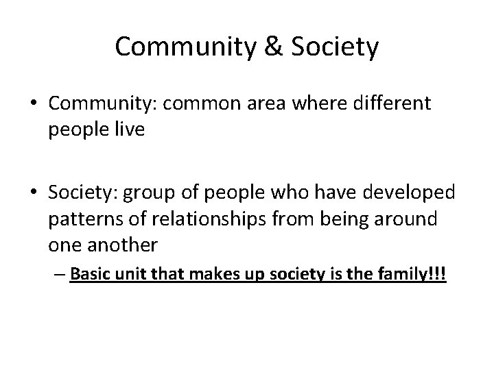 Community & Society • Community: common area where different people live • Society: group