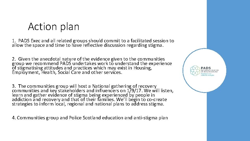 Action plan 1. PADS Exec and all related groups should commit to a facilitated Action plan 1. PADS Exec and all related groups should commit to a facilitated