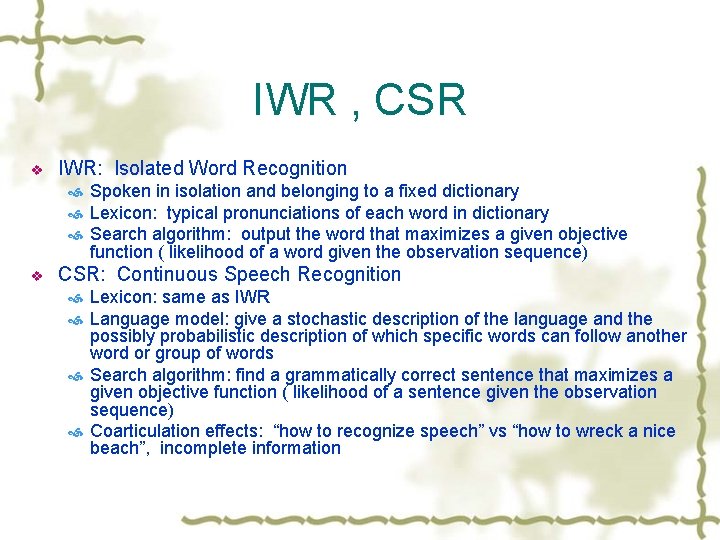 IWR , CSR v IWR: Isolated Word Recognition Spoken in isolation and belonging to