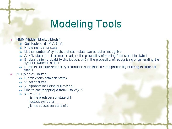 Modeling Tools v v HMM (Hidden Markov Model) Quintuple λ= (N, M, A, B,
