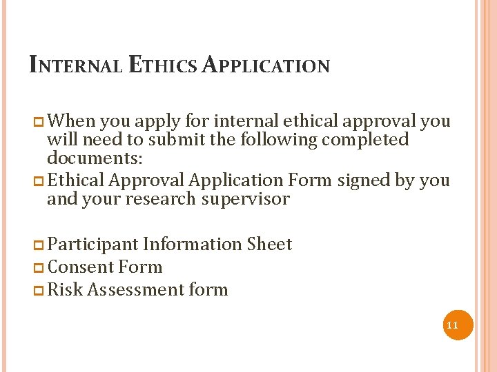 INTERNAL ETHICS APPLICATION p When you apply for internal ethical approval you will need