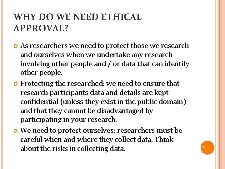 WHY DO WE NEED ETHICAL APPROVAL? As researchers we need to protect those we
