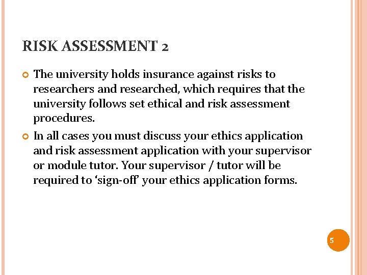 RISK ASSESSMENT 2 The university holds insurance against risks to researchers and researched, which