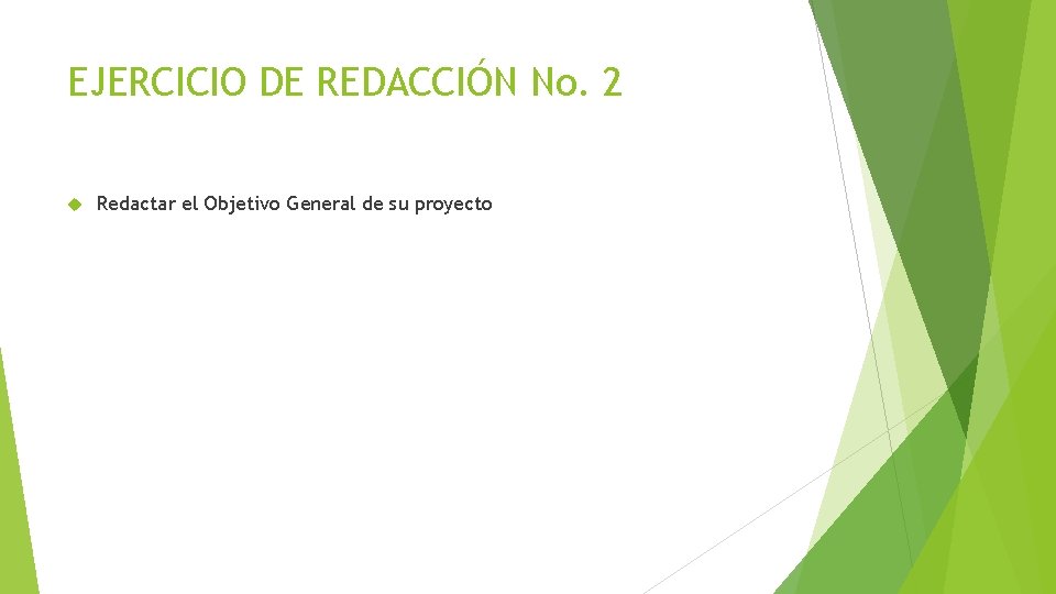 EJERCICIO DE REDACCIÓN No. 2 Redactar el Objetivo General de su proyecto 