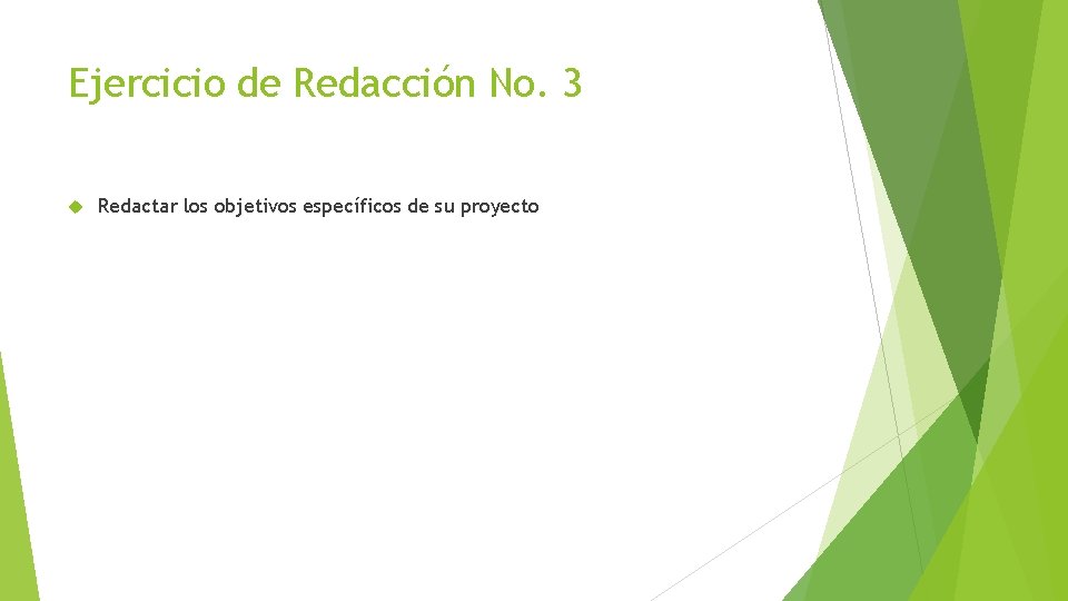 Ejercicio de Redacción No. 3 Redactar los objetivos específicos de su proyecto 