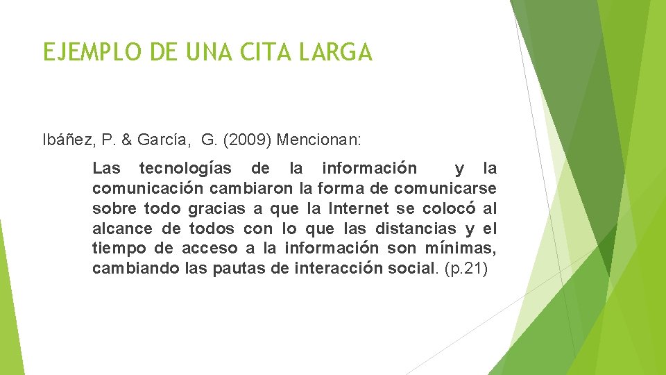 EJEMPLO DE UNA CITA LARGA Ibáñez, P. & García, G. (2009) Mencionan: Las tecnologías