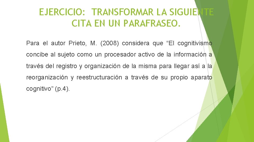 EJERCICIO: TRANSFORMAR LA SIGUIENTE CITA EN UN PARAFRASEO. Para el autor Prieto, M. (2008)