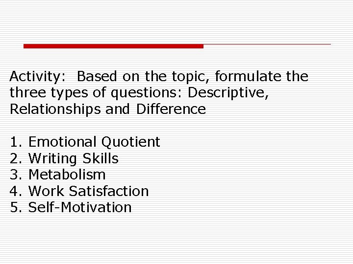 Activity: Based on the topic, formulate three types of questions: Descriptive, Relationships and Difference