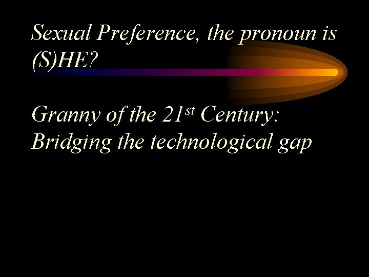 Sexual Preference, the pronoun is (S)HE? st 21 Granny of the Century: Bridging the