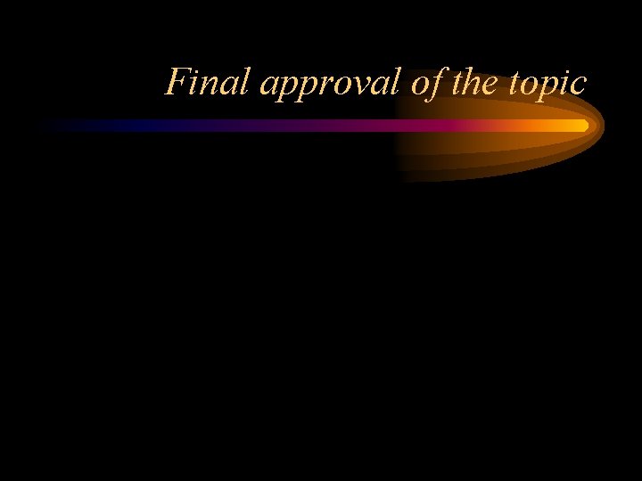 Final approval of the topic 