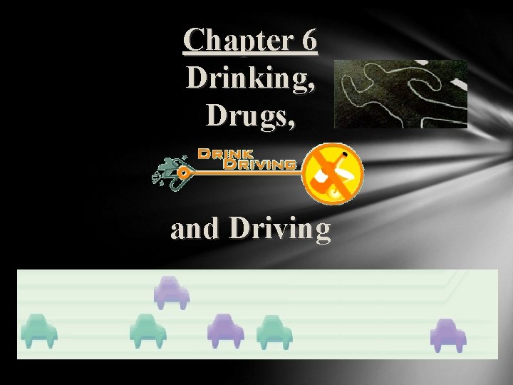 Chapter 6 Drinking, Drugs, and Driving 