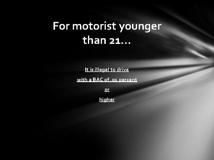 For motorist younger than 21… It is illegal to drive with a BAC of.