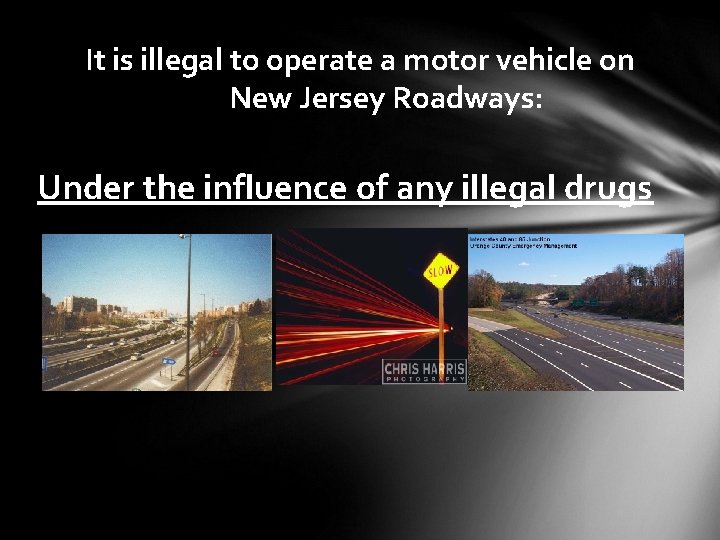 It is illegal to operate a motor vehicle on New Jersey Roadways: Under the