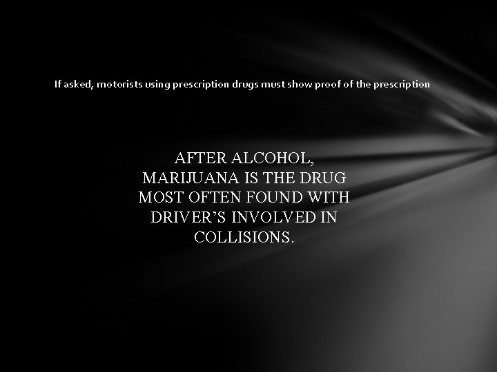 If asked, motorists using prescription drugs must show proof of the prescription AFTER ALCOHOL,