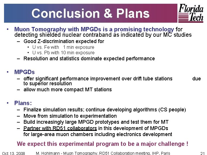 Conclusion & Plans • Muon Tomography with MPGDs is a promising technology for detecting