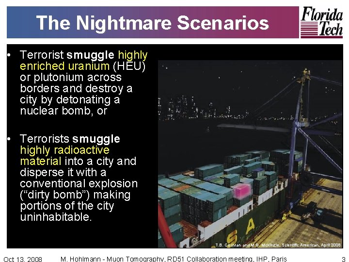 The Nightmare Scenarios • Terrorist smuggle highly enriched uranium (HEU) or plutonium across borders