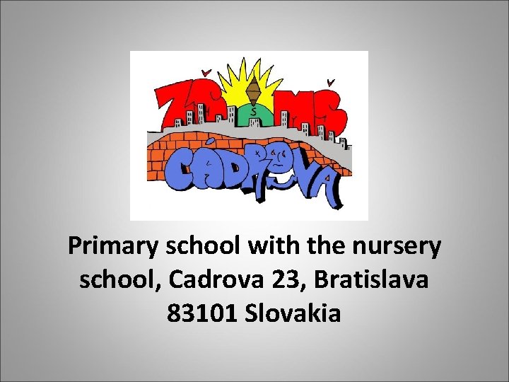 Primary school with the nursery school, Cadrova 23, Bratislava 83101 Slovakia 