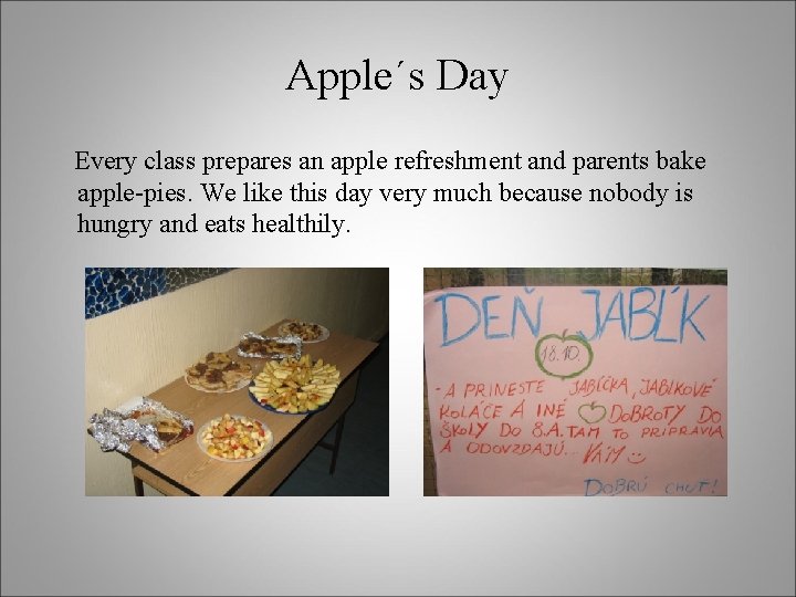 Apple´s Day Every class prepares an apple refreshment and parents bake apple-pies. We like