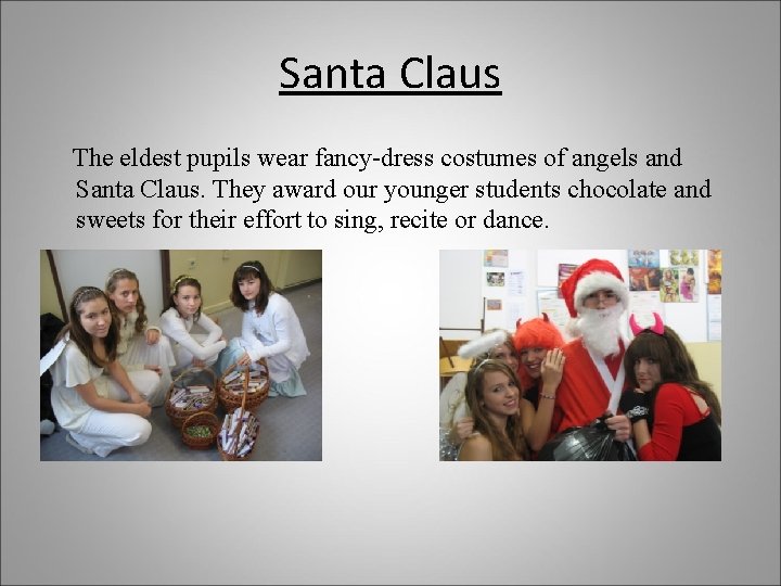 Santa Claus The eldest pupils wear fancy-dress costumes of angels and Santa Claus. They