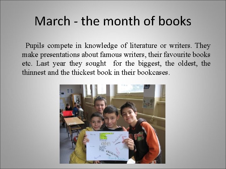 March - the month of books Pupils compete in knowledge of literature or writers.