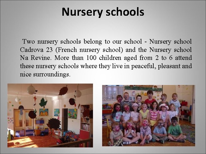 Nursery schools Two nursery schools belong to our school - Nursery school Cadrova 23