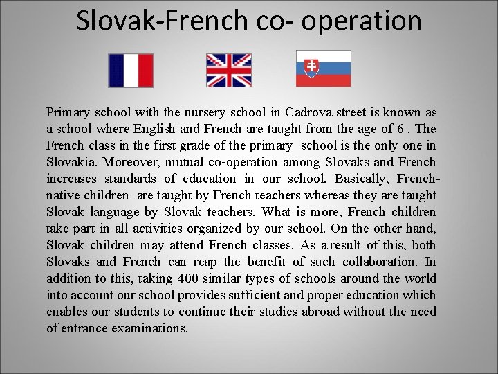 Slovak-French co- operation Primary school with the nursery school in Cadrova street is known