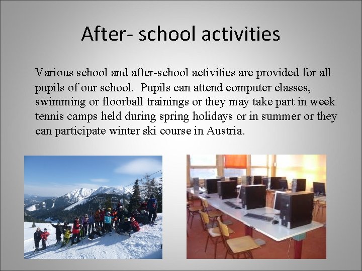 After- school activities Various school and after-school activities are provided for all pupils of