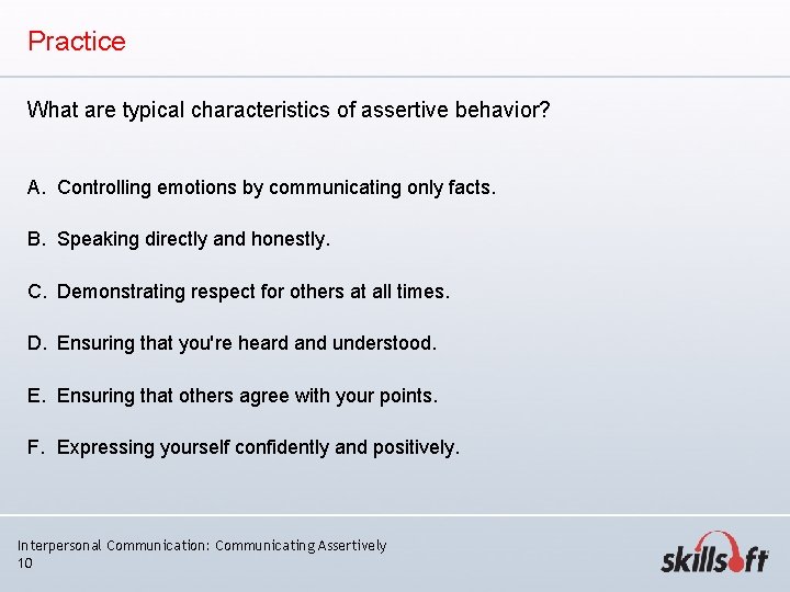 Practice What are typical characteristics of assertive behavior? A. Controlling emotions by communicating only Practice What are typical characteristics of assertive behavior? A. Controlling emotions by communicating only