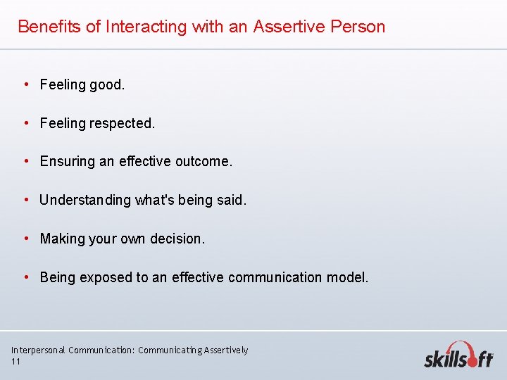 Benefits of Interacting with an Assertive Person • Feeling good. • Feeling respected. • Benefits of Interacting with an Assertive Person • Feeling good. • Feeling respected. •
