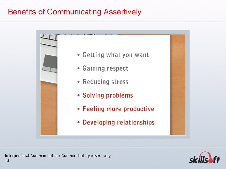 Benefits of Communicating Assertively Interpersonal Communication: Communicating Assertively 14 Benefits of Communicating Assertively Interpersonal Communication: Communicating Assertively 14