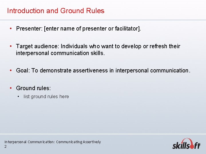 Introduction and Ground Rules • Presenter: [enter name of presenter or facilitator]. • Target