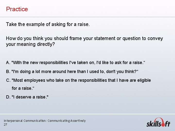 Practice Take the example of asking for a raise. How do you think you Practice Take the example of asking for a raise. How do you think you
