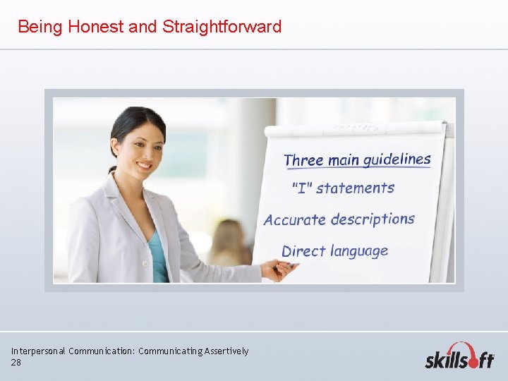 Being Honest and Straightforward Interpersonal Communication: Communicating Assertively 28 Being Honest and Straightforward Interpersonal Communication: Communicating Assertively 28