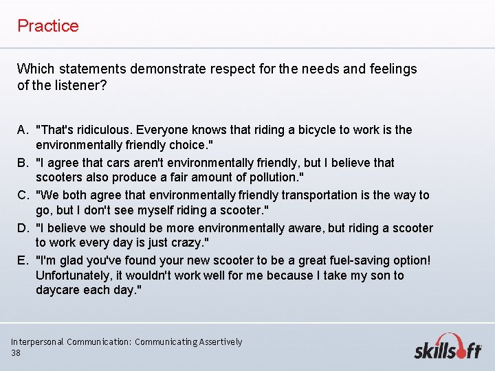 Practice Which statements demonstrate respect for the needs and feelings of the listener? A. Practice Which statements demonstrate respect for the needs and feelings of the listener? A.