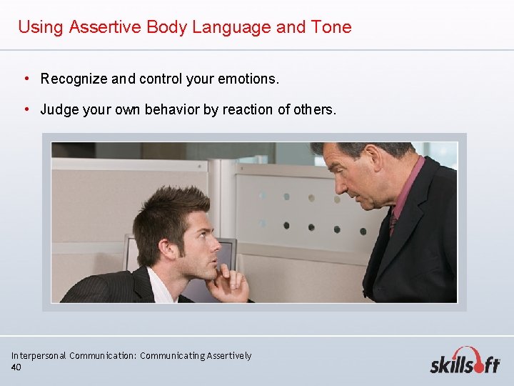 Using Assertive Body Language and Tone • Recognize and control your emotions. • Judge Using Assertive Body Language and Tone • Recognize and control your emotions. • Judge