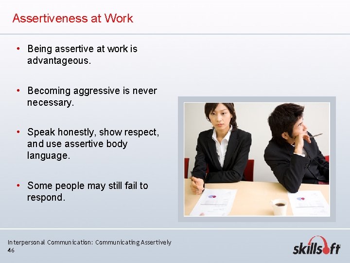 Assertiveness at Work • Being assertive at work is advantageous. • Becoming aggressive is Assertiveness at Work • Being assertive at work is advantageous. • Becoming aggressive is
